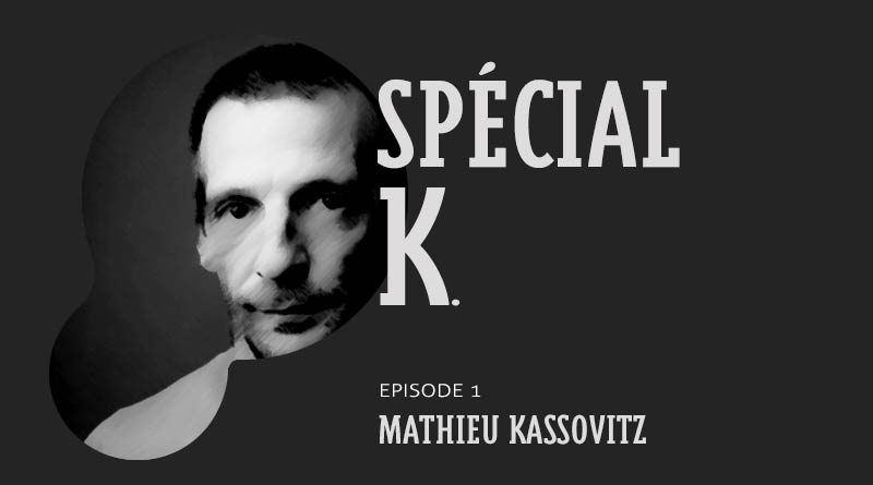 Spécial K #1 : Mathieu Kassovitz